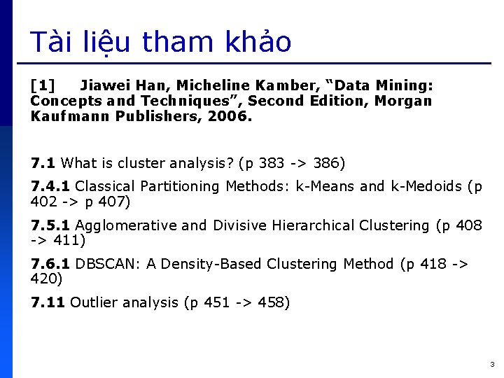 Tài liệu tham khảo [1] Jiawei Han, Micheline Kamber, “Data Mining: Concepts and Techniques”,