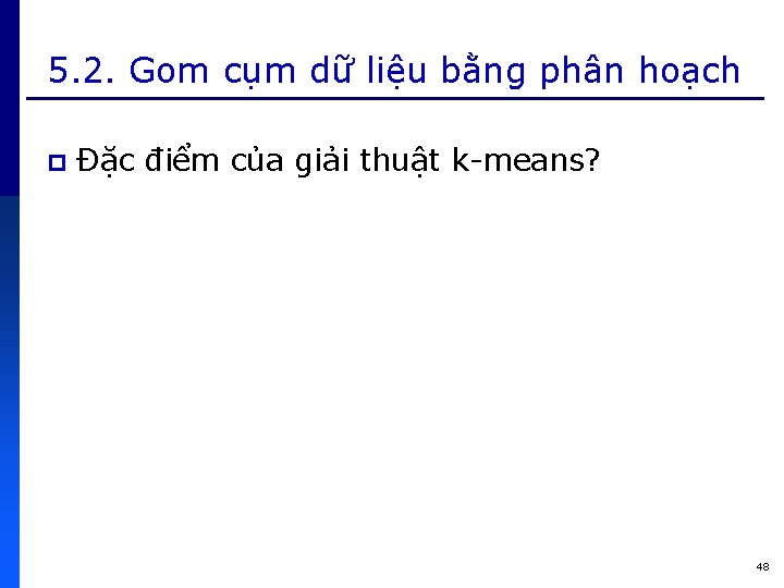 5. 2. Gom cụm dữ liệu bằng phân hoạch p Đặc điểm của giải