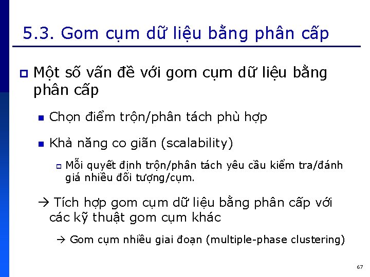 5. 3. Gom cụm dữ liệu bằng phân cấp p Một số vấn đề