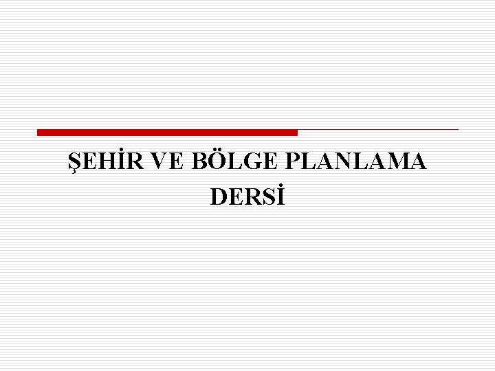 ŞEHİR VE BÖLGE PLANLAMA DERSİ 