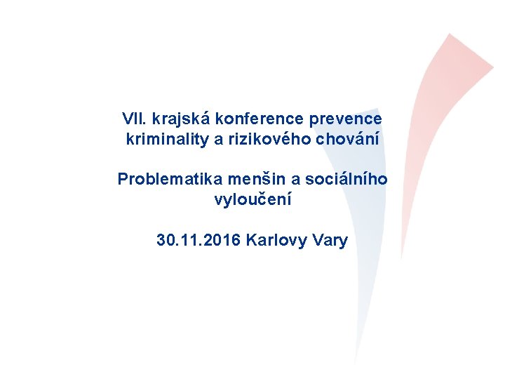 VII. krajská konference prevence kriminality a rizikového chování Problematika menšin a sociálního vyloučení 30.