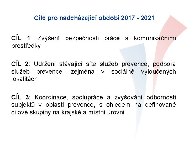 Cíle pro nadcházející období 2017 - 2021 CÍL 1: Zvýšení bezpečnosti práce s komunikačními