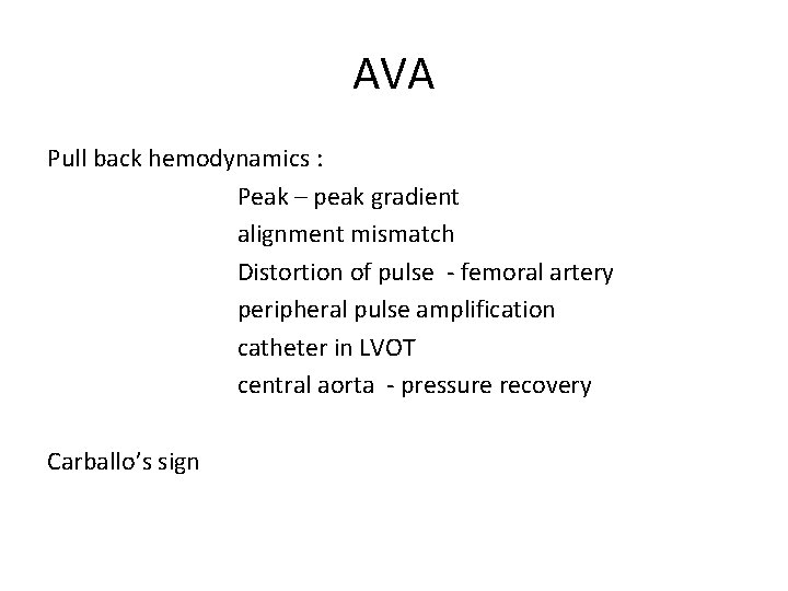 AVA Pull back hemodynamics : Peak – peak gradient alignment mismatch Distortion of pulse AVA Pull back hemodynamics : Peak – peak gradient alignment mismatch Distortion of pulse