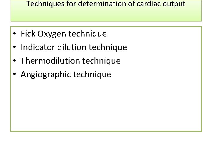 Techniques for determination of cardiac output • • Fick Oxygen technique Indicator dilution technique Techniques for determination of cardiac output • • Fick Oxygen technique Indicator dilution technique