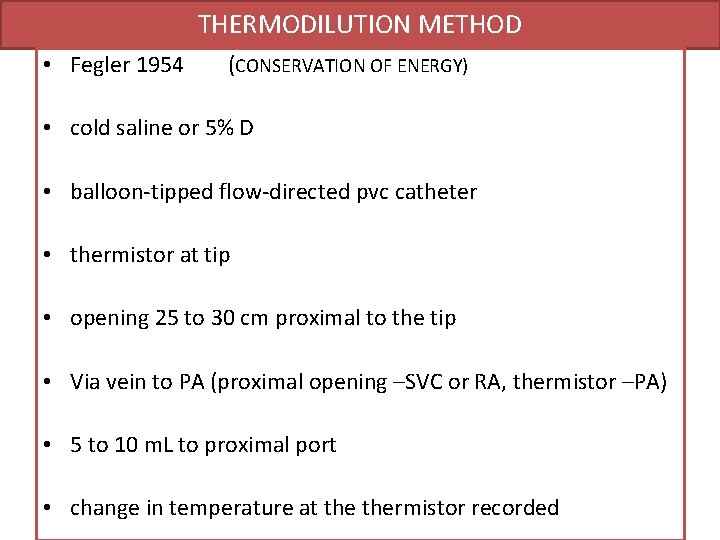 THERMODILUTION METHOD • Fegler 1954 (CONSERVATION OF ENERGY) • cold saline or 5% D THERMODILUTION METHOD • Fegler 1954 (CONSERVATION OF ENERGY) • cold saline or 5% D