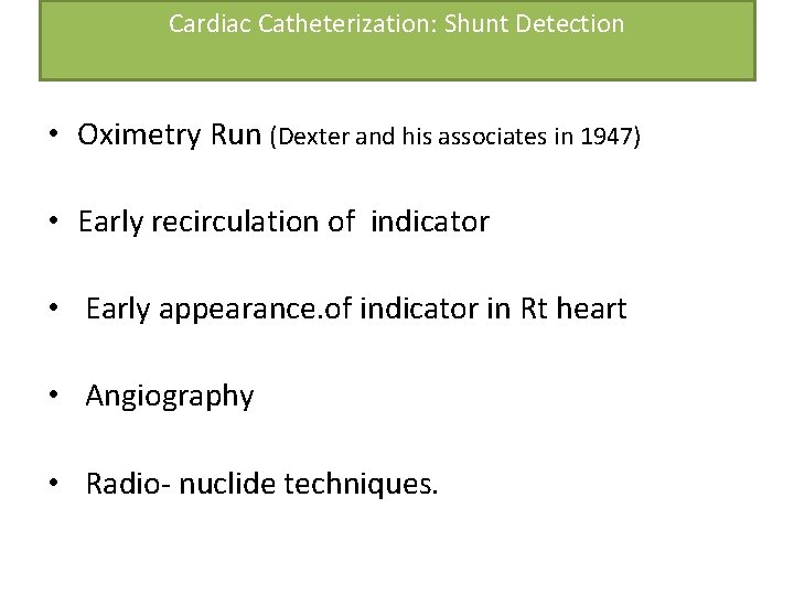 Cardiac Catheterization: Shunt Detection • Oximetry Run (Dexter and his associates in 1947) • Cardiac Catheterization: Shunt Detection • Oximetry Run (Dexter and his associates in 1947) •