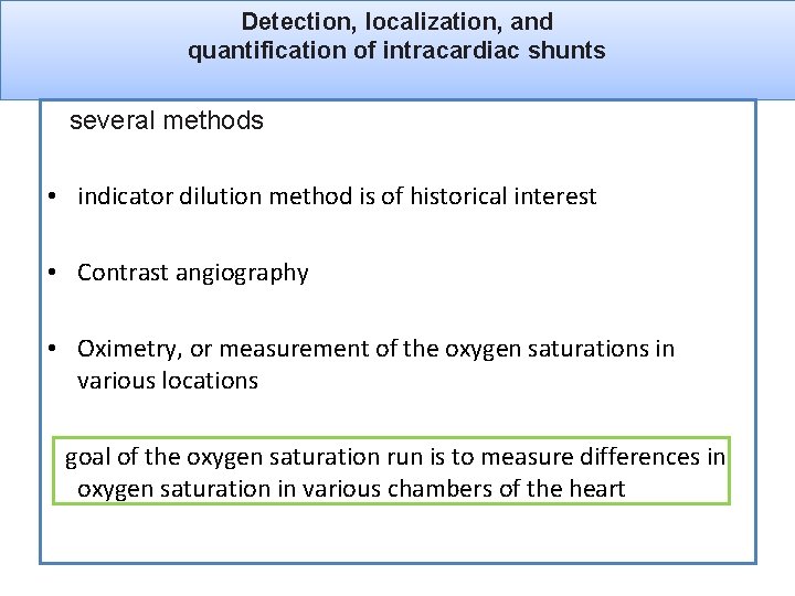 Detection, localization, and quantification of intracardiac shunts several methods • indicator dilution method is Detection, localization, and quantification of intracardiac shunts several methods • indicator dilution method is