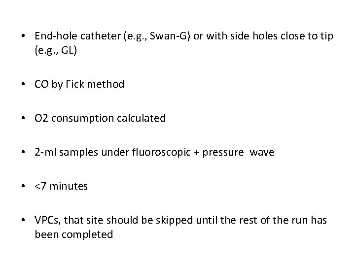 • End-hole catheter (e. g. , Swan-G) or with side holes close to • End-hole catheter (e. g. , Swan-G) or with side holes close to