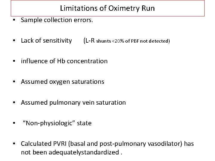 Limitations of Oximetry Run • Sample collection errors. • Lack of sensitivity (L-R shunts Limitations of Oximetry Run • Sample collection errors. • Lack of sensitivity (L-R shunts