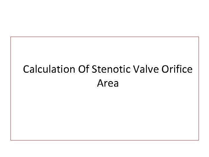 Calculation Of Stenotic Valve Orifice Area Calculation Of Stenotic Valve Orifice Area
