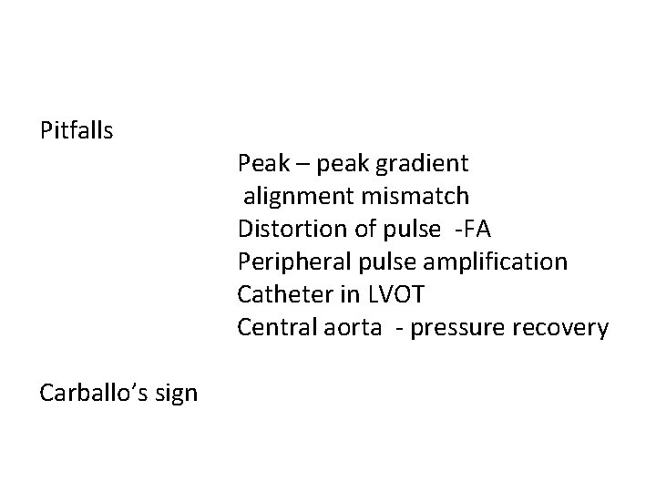 Pitfalls Carballo’s sign Peak – peak gradient alignment mismatch Distortion of pulse -FA Peripheral Pitfalls Carballo’s sign Peak – peak gradient alignment mismatch Distortion of pulse -FA Peripheral
