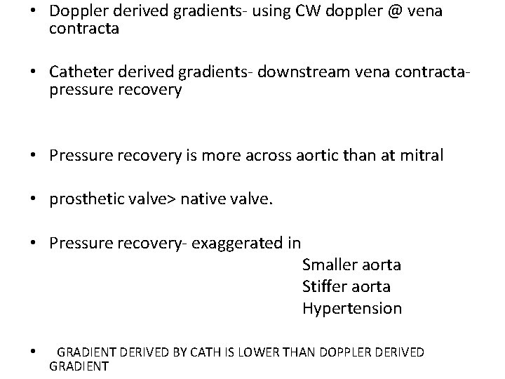 • Doppler derived gradients- using CW doppler @ vena contracta • Catheter derived • Doppler derived gradients- using CW doppler @ vena contracta • Catheter derived
