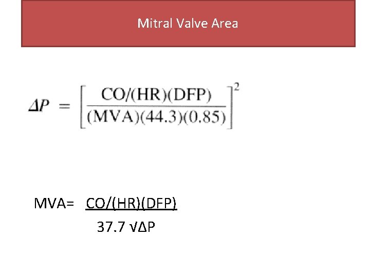 Mitral Valve Area MVA= CO/(HR)(DFP) 37. 7 √∆P Mitral Valve Area MVA= CO/(HR)(DFP) 37. 7 √∆P