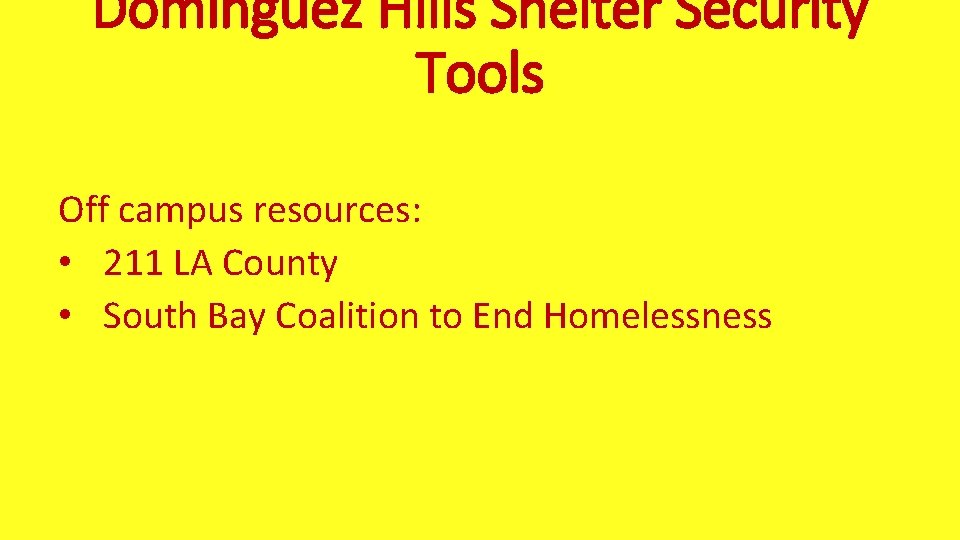 Dominguez Hills Shelter Security Tools Off campus resources: • 211 LA County • South