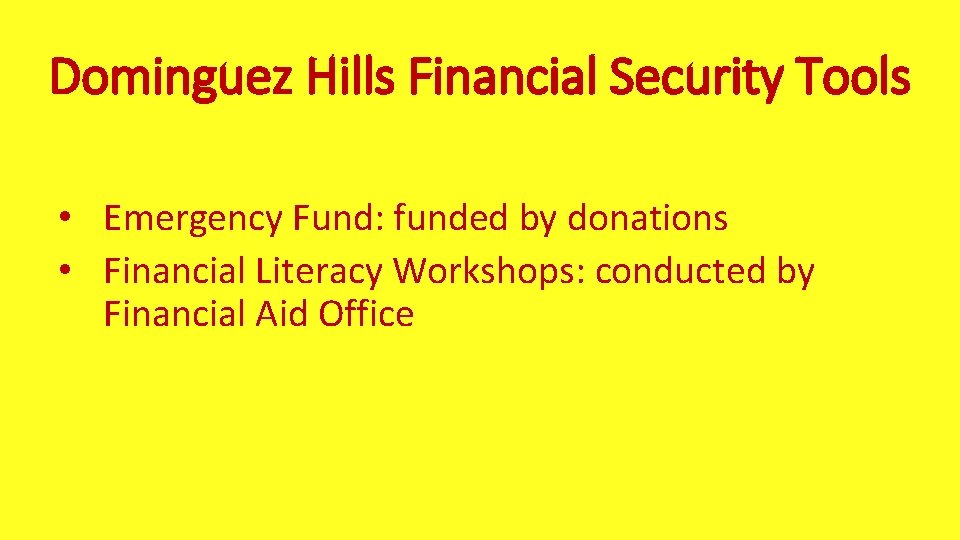 Dominguez Hills Financial Security Tools • Emergency Fund: funded by donations • Financial Literacy