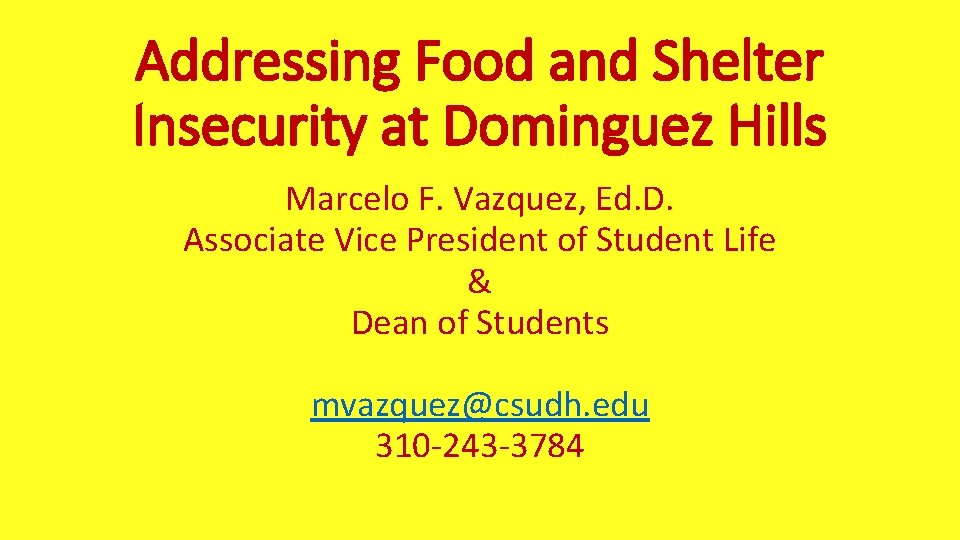 Addressing Food and Shelter Insecurity at Dominguez Hills Marcelo F. Vazquez, Ed. D. Associate