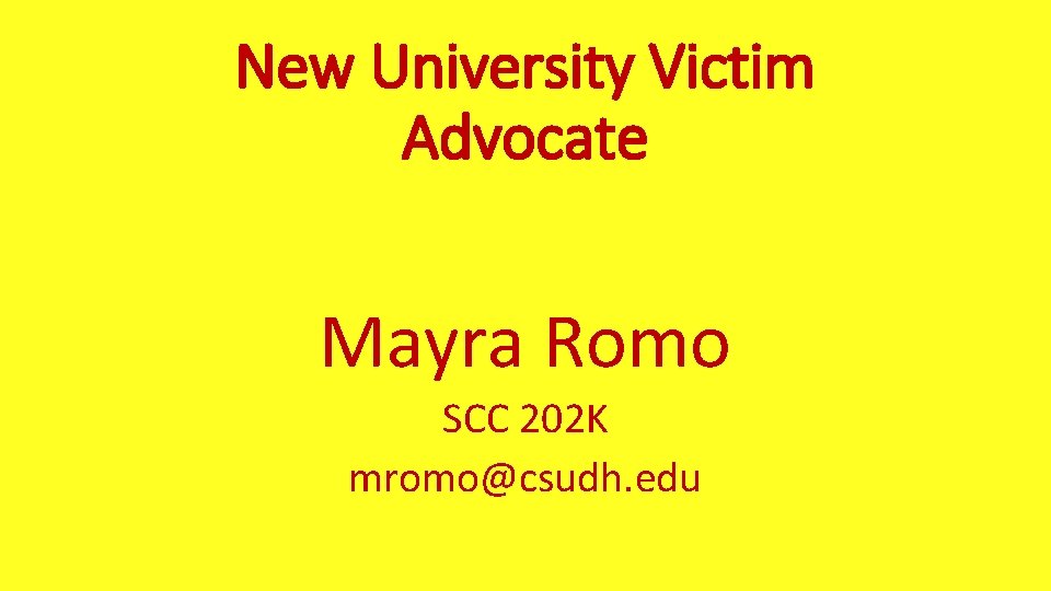 New University Victim Advocate Mayra Romo SCC 202 K mromo@csudh. edu 