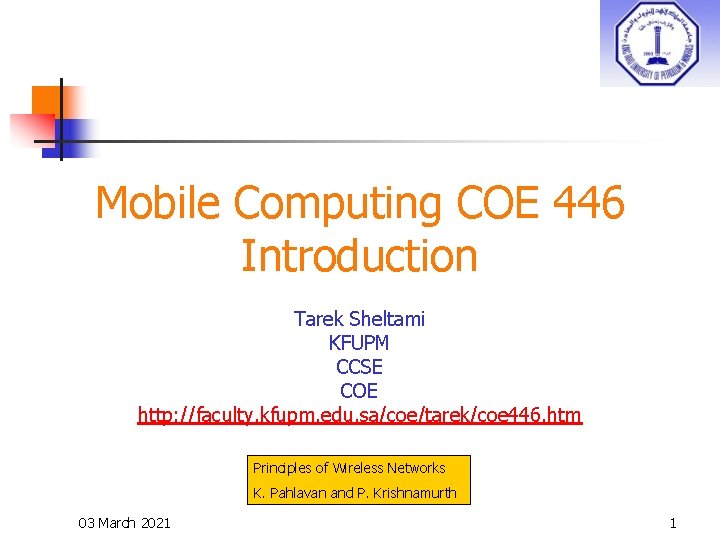 Mobile Computing COE 446 Introduction Tarek Sheltami KFUPM CCSE COE http: //faculty. kfupm. edu.