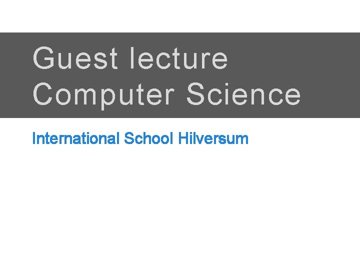 Guest lecture Computer Science International School Hilversum 