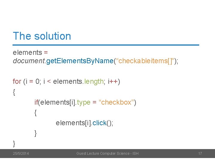The solution elements = document. get. Elements. By. Name(“checkableitems[]”); for (i = 0; i