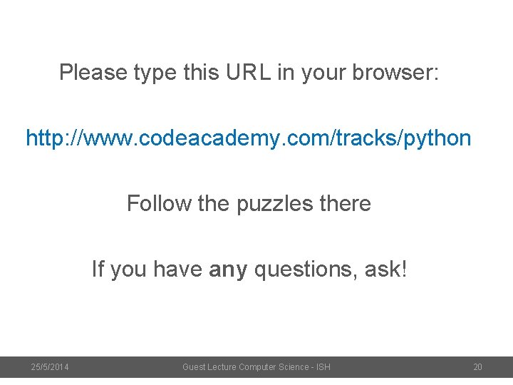 Please type this URL in your browser: http: //www. codeacademy. com/tracks/python Follow the puzzles