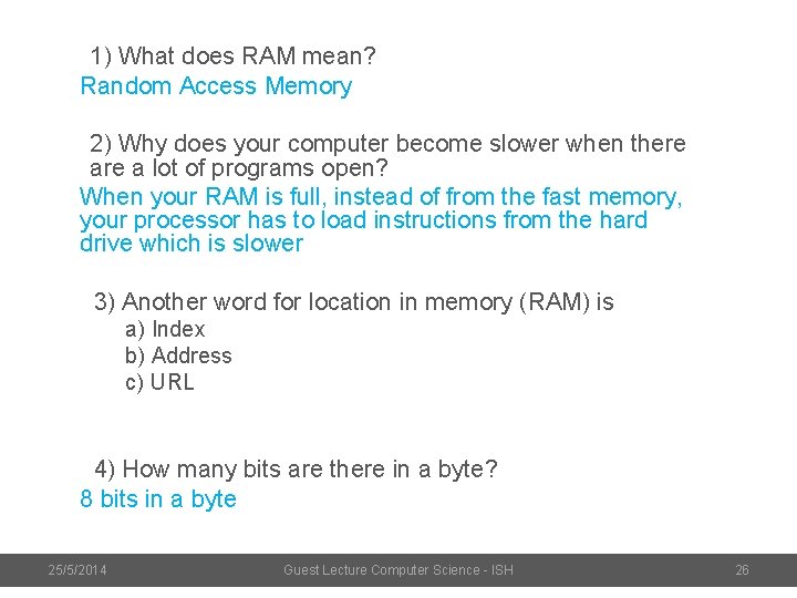 1) What does RAM mean? Random Access Memory 2) Why does your computer become