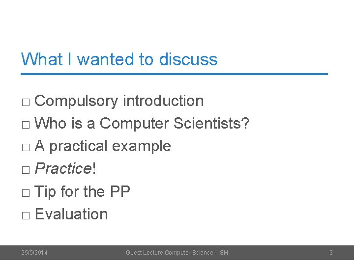 What I wanted to discuss □ Compulsory introduction □ Who is a Computer Scientists?