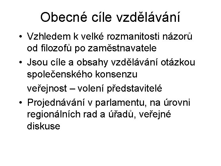 Obecné cíle vzdělávání • Vzhledem k velké rozmanitosti názorů od filozofů po zaměstnavatele •