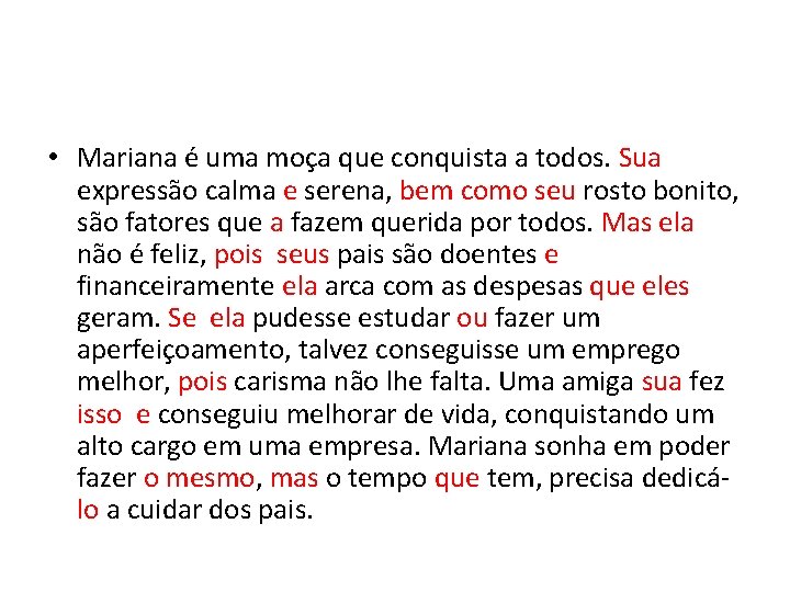  • Mariana é uma moça que conquista a todos. Sua expressão calma e