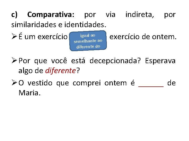 c) Comparativa: por via indireta, por similaridades e identidades. Ø É um exercício semigeluahal