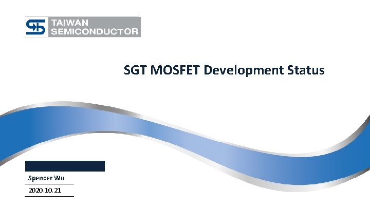 SGT MOSFET Development Status Spencer Wu 2020. 10. 21 