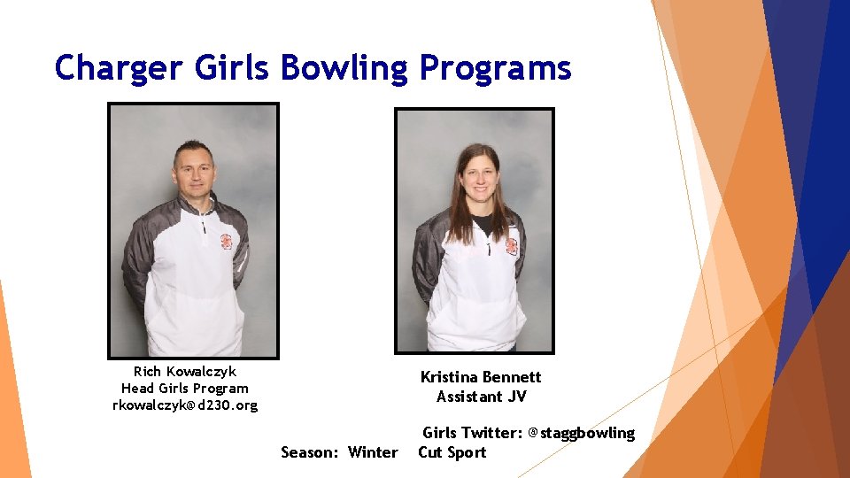 Charger Girls Bowling Programs Rich Kowalczyk Head Girls Program rkowalczyk@d 230. org Kristina Bennett Charger Girls Bowling Programs Rich Kowalczyk Head Girls Program rkowalczyk@d 230. org Kristina Bennett