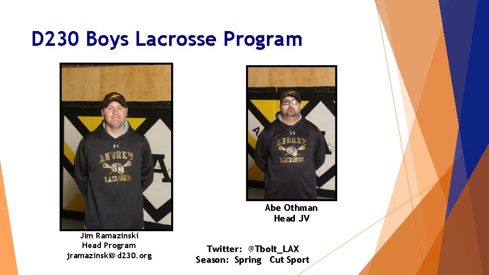 D 230 Boys Lacrosse Program Abe Othman Head JV Jim Ramazinski Head Program jramazinski@d D 230 Boys Lacrosse Program Abe Othman Head JV Jim Ramazinski Head Program jramazinski@d