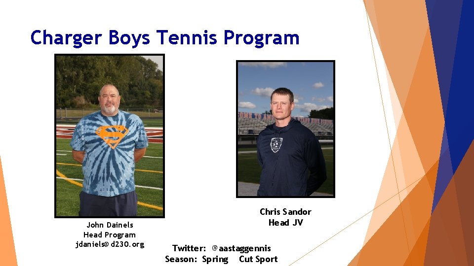 Charger Boys Tennis Program John Dainels Head Program jdaniels@d 230. org Chris Sandor Head Charger Boys Tennis Program John Dainels Head Program jdaniels@d 230. org Chris Sandor Head