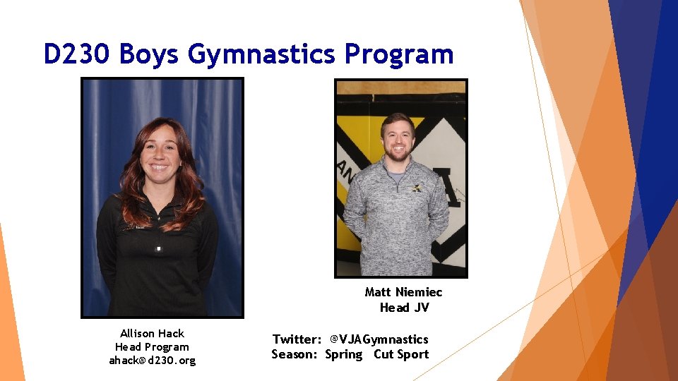 D 230 Boys Gymnastics Program Matt Niemiec Head JV Allison Hack Head Program ahack@d D 230 Boys Gymnastics Program Matt Niemiec Head JV Allison Hack Head Program ahack@d
