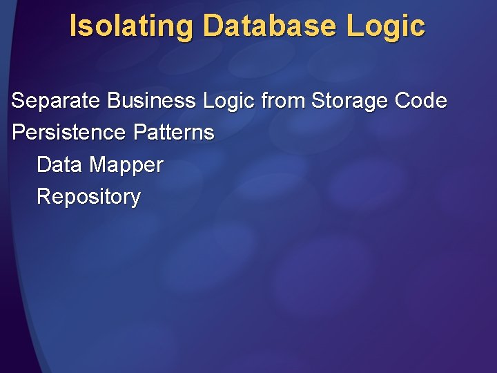 Isolating Database Logic Separate Business Logic from Storage Code Persistence Patterns Data Mapper Repository