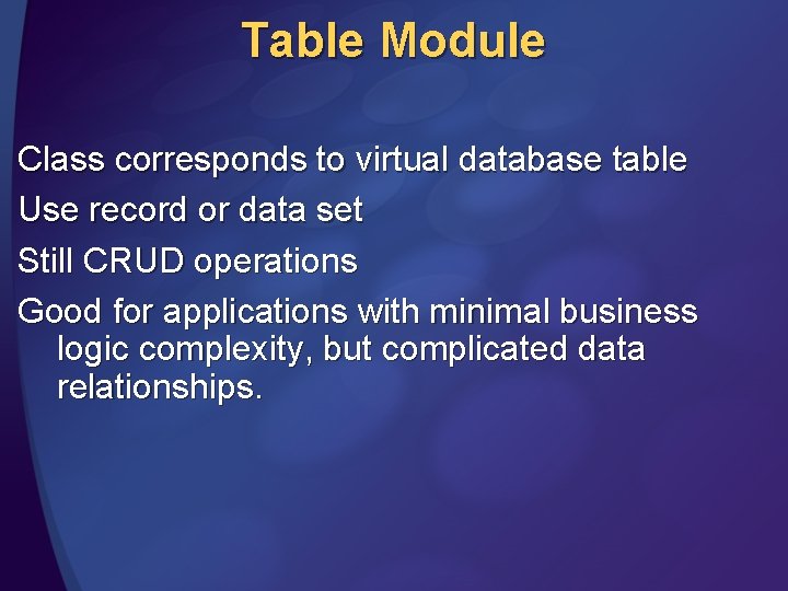 Table Module Class corresponds to virtual database table Use record or data set Still