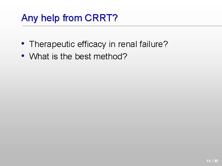 Any help from CRRT? • Therapeutic efficacy in renal failure? • What is the