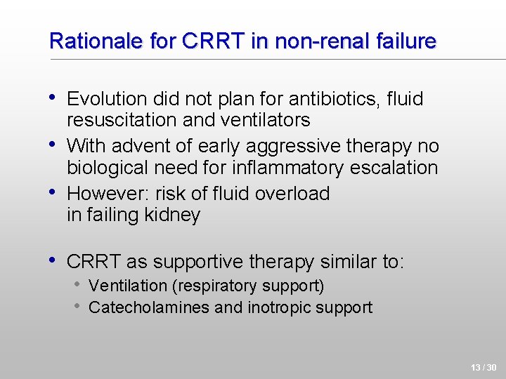 Rationale for CRRT in non-renal failure • Evolution did not plan for antibiotics, fluid