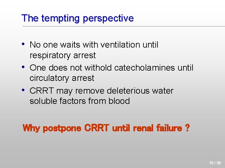 The tempting perspective • No one waits with ventilation until • • respiratory arrest