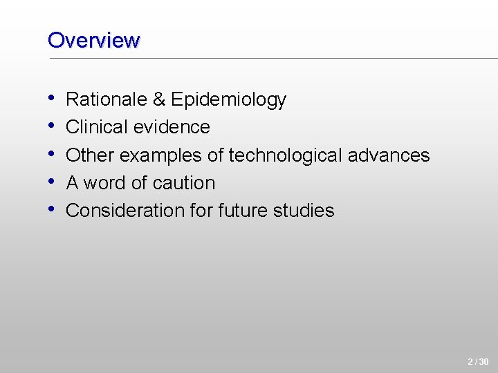 Overview • • • Rationale & Epidemiology Clinical evidence Other examples of technological advances