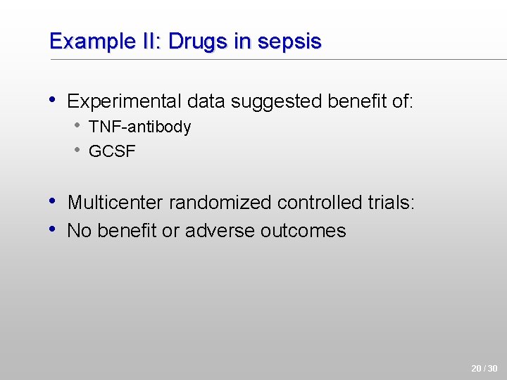 Example II: Drugs in sepsis • Experimental data suggested benefit of: • TNF-antibody •