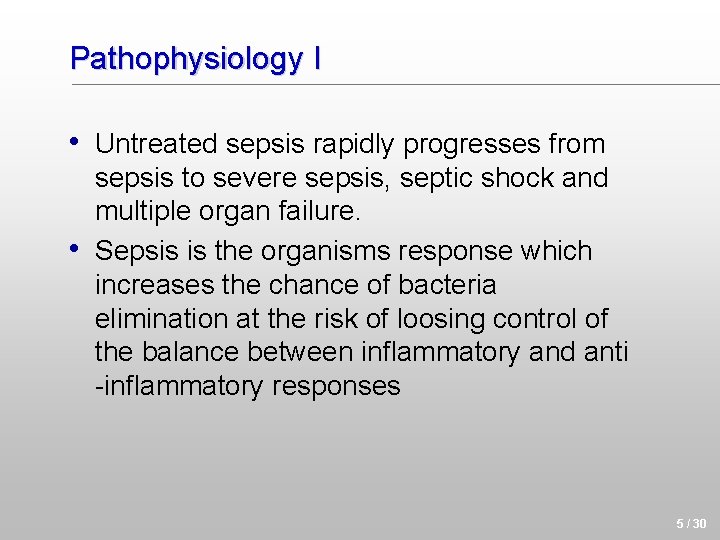 Pathophysiology I • Untreated sepsis rapidly progresses from • sepsis to severe sepsis, septic