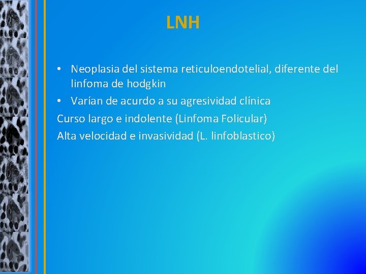 LNH • Neoplasia del sistema reticuloendotelial, diferente del linfoma de hodgkin • Varían de