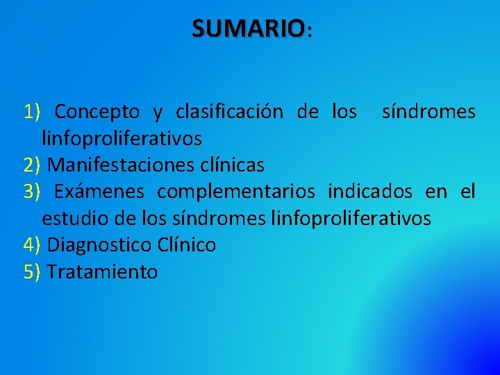 SUMARIO: 1) Concepto y clasificación de los síndromes linfoproliferativos 2) Manifestaciones clínicas 3) Exámenes