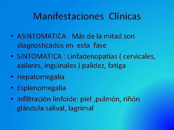 Manifestaciones Clínicas • ASINTOMATICA : Más de la mitad son diagnosticados en esta fase