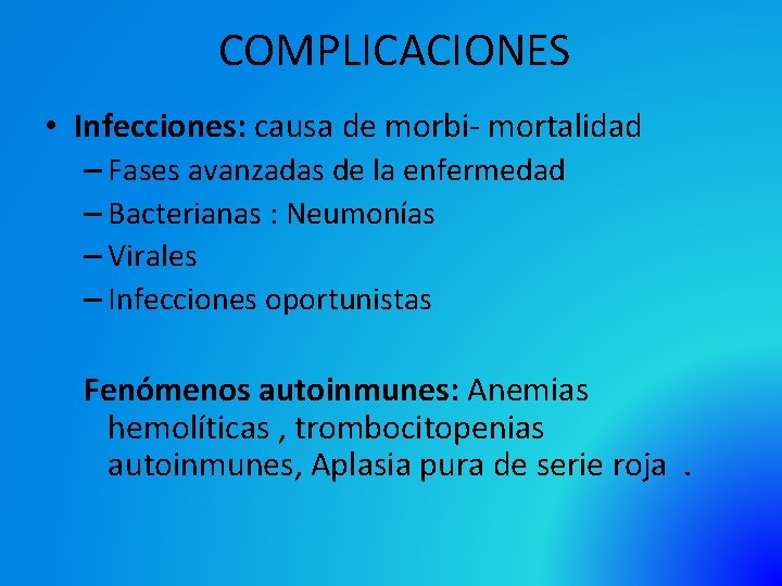 COMPLICACIONES • Infecciones: causa de morbi- mortalidad – Fases avanzadas de la enfermedad –