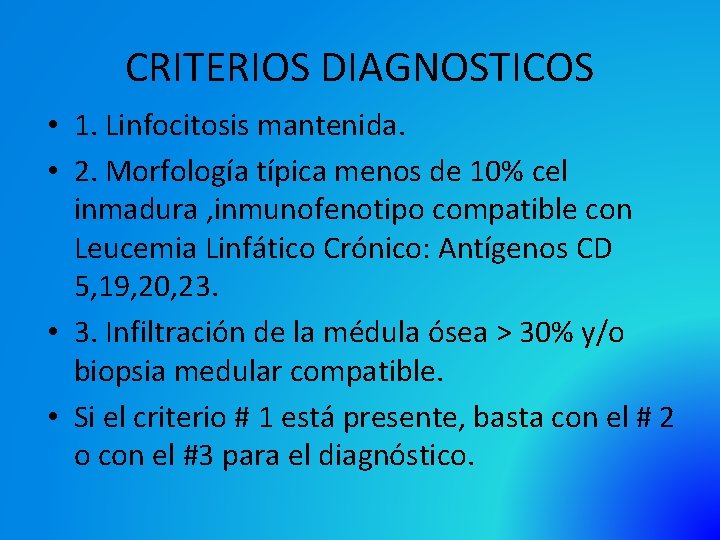 CRITERIOS DIAGNOSTICOS • 1. Linfocitosis mantenida. • 2. Morfología típica menos de 10% cel