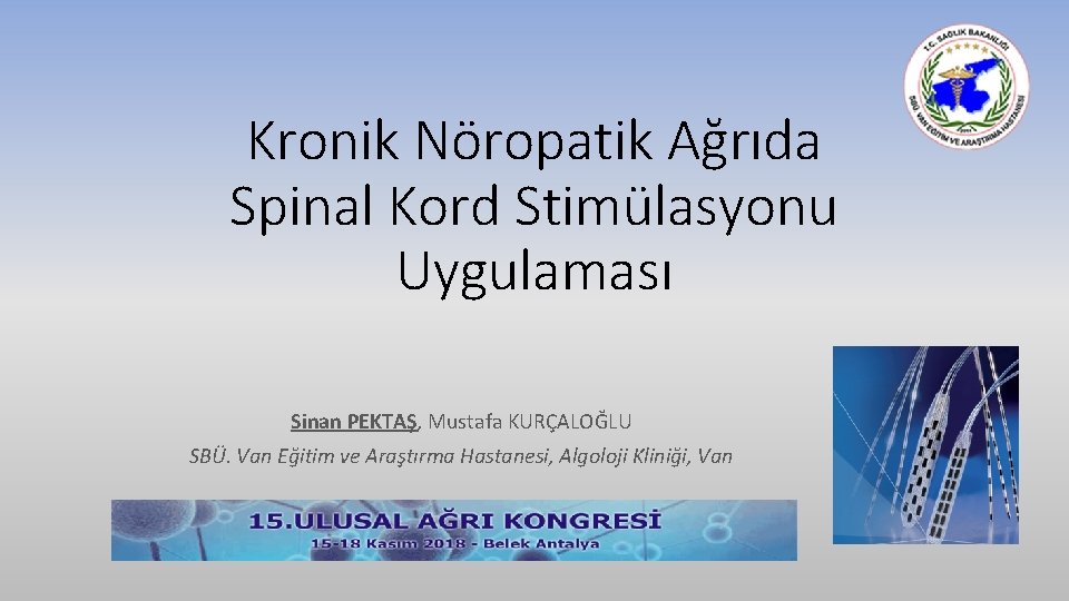 Kronik Nöropatik Ağrıda Spinal Kord Stimülasyonu Uygulaması Sinan PEKTAŞ, Mustafa KURÇALOĞLU SBÜ. Van Eğitim