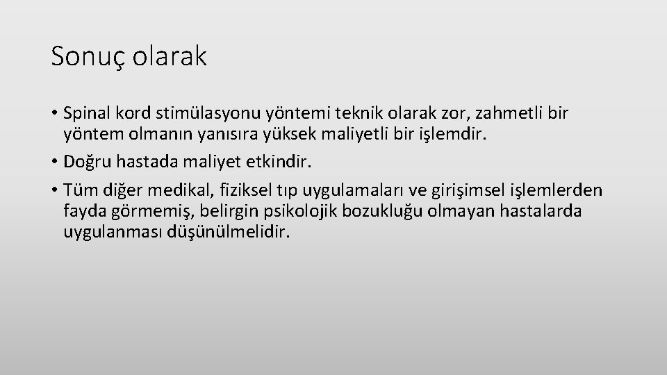 Sonuç olarak • Spinal kord stimülasyonu yöntemi teknik olarak zor, zahmetli bir yöntem olmanın